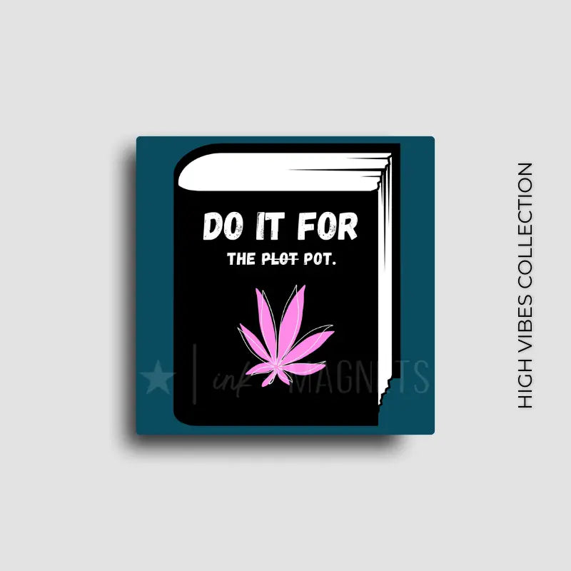 Novelty cannabis-themed square magnet featuring a book with the phrase ‘Do it for the plot pot’ and a pink marijuana leaf, part of the High Vibes collection