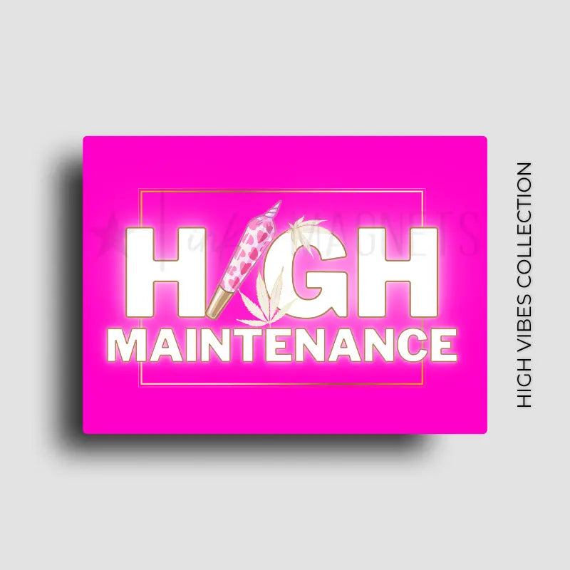 Fridge magnet for our high maintenance 420 friends.