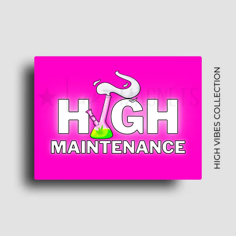 High vibes and high maintenance cannabis culture novelty fridge magnet for 420 lovers and friends.