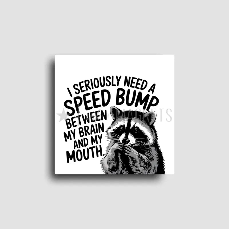 Mouthy Raccoon Needs a Speed Bump | Funny Fridge Magnet
