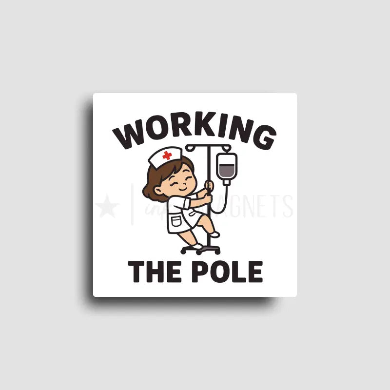Working the Pole | Funny Nurse Magnet