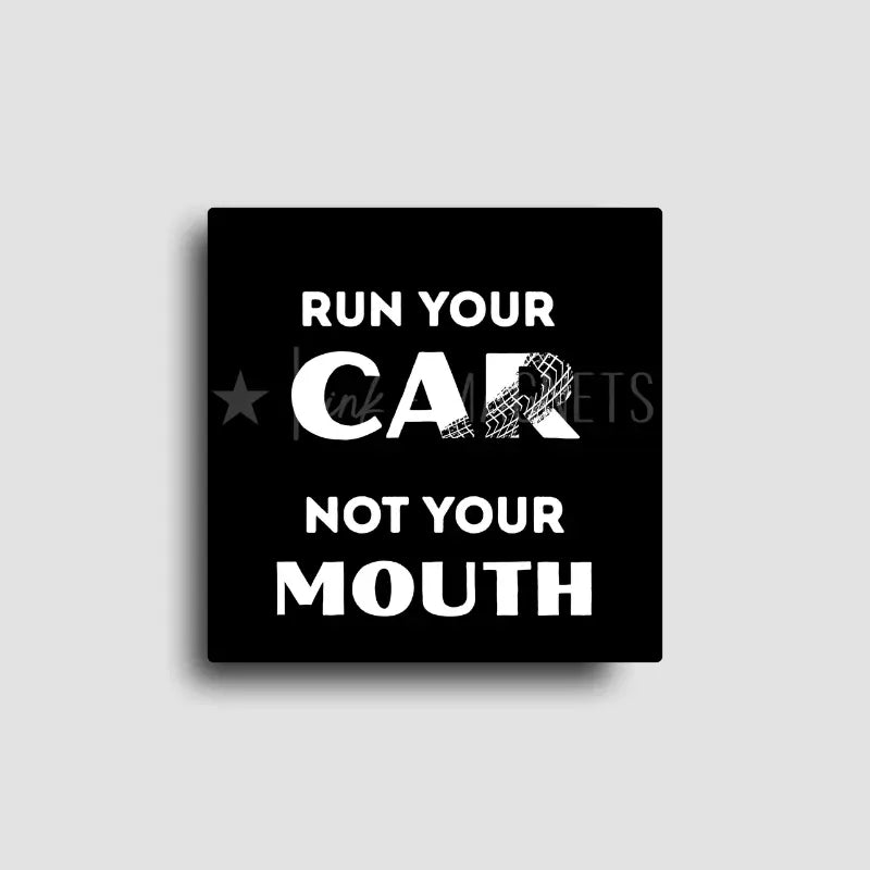 Run Your Car, Not Your Mouth | Racing Magnet