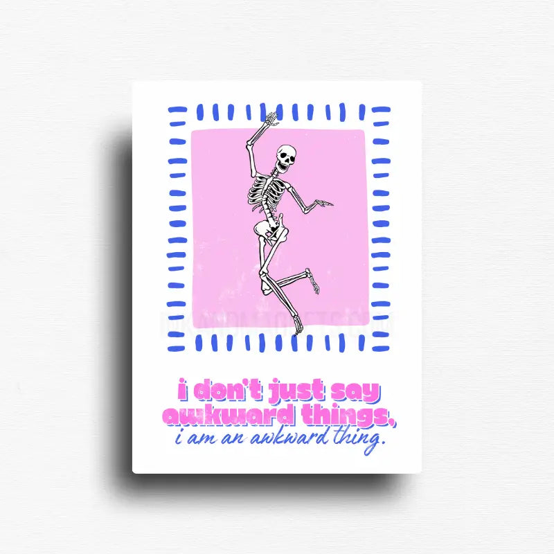 Rectangle awkward humor fridge magnet featuring a hand-drawn dancing skeleton on a pink background with the relatable quote, "I don't just say awkward things, I am an awkward thing." Fun minimalist décor for refrigerators, lockers, office workspaces, dorm rooms, and magnetic boards.