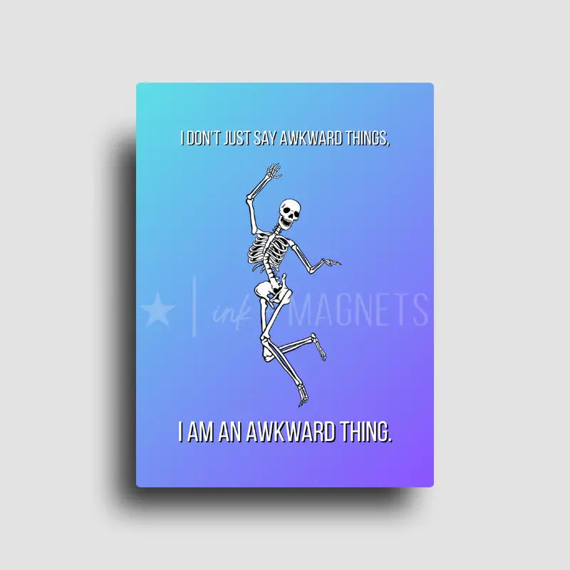 Novelty fridge magnet designed by ink and magnets featuring a dancing skull and text that reads, "I don't just say awkward things, I am and awkward thing." Relatable meme magnet gift on rectangle magnet.