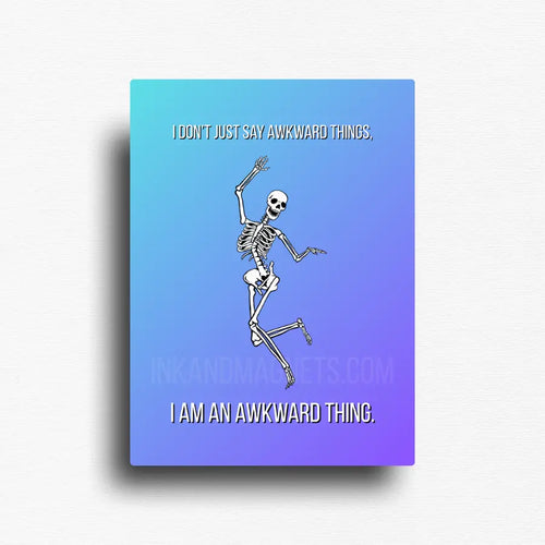 Novelty fridge magnet designed by ink and magnets featuring a dancing skull and text that reads, "I don't just say awkward things, I am and awkward thing." Relatable meme magnet gift on rectangle magnet.