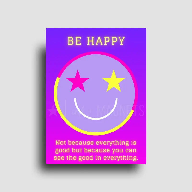 Bright pink and purple Fridge magnet with a reminder to be happy, because you can see the good in everything. Daily Inspirational note to self, or gift to a friend.