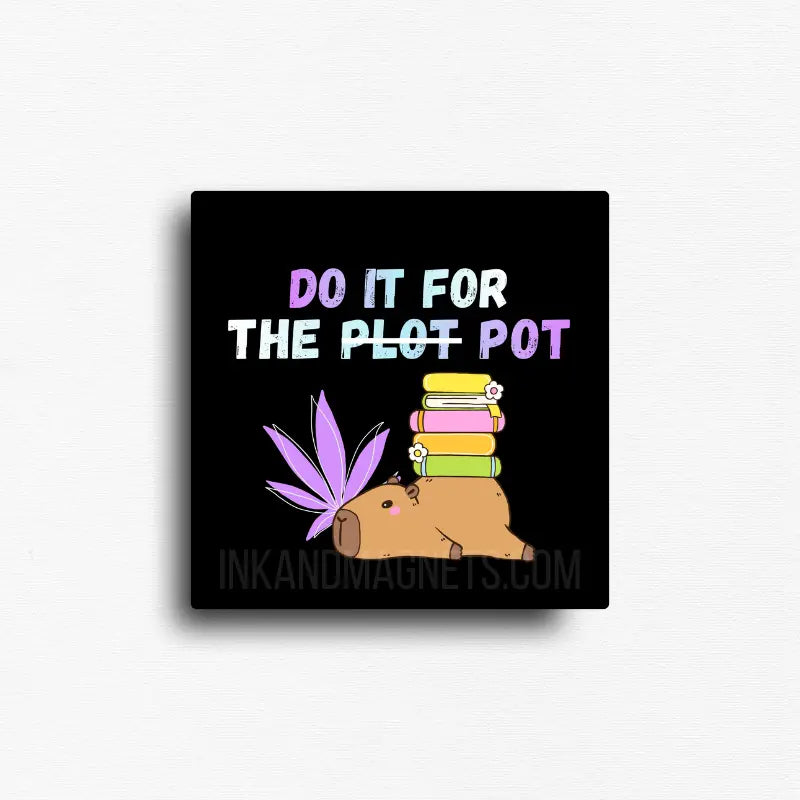Novelty cannabis-themed square magnet featuring a book with the phrase ‘Do it for the plot pot.’ Fun button magnet for girls who like to read and smoke.