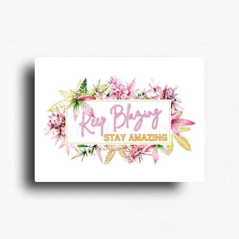 Motivational cannabis flower novelty fridge magnet decor for 420 friendly homes, retail and wholesale.