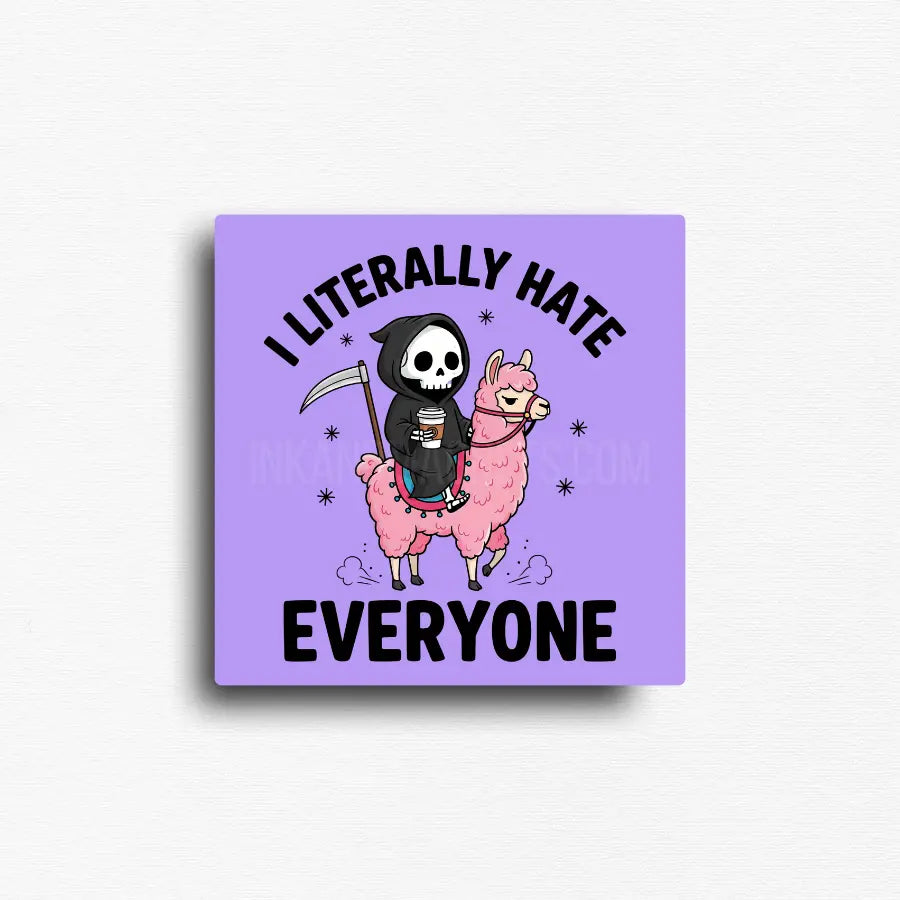sarcasm meets dark humor novelty fridge magnet gift for that one friend who says they hate everyone but really they just need a coffee and a pink llamma to ride on.