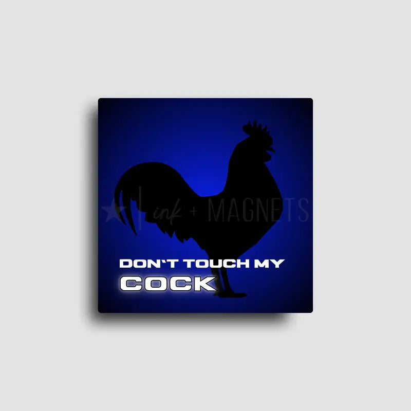 “Don’t Touch My Cock” cheeky rooster fridge magnet with humorous and naughty attitude. Gag gift for chicken lovers.