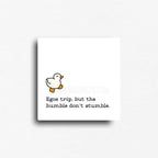 Novelty fridge magnet featuring a cute ducky with our Egos trip but the humble dont stumble text. 
