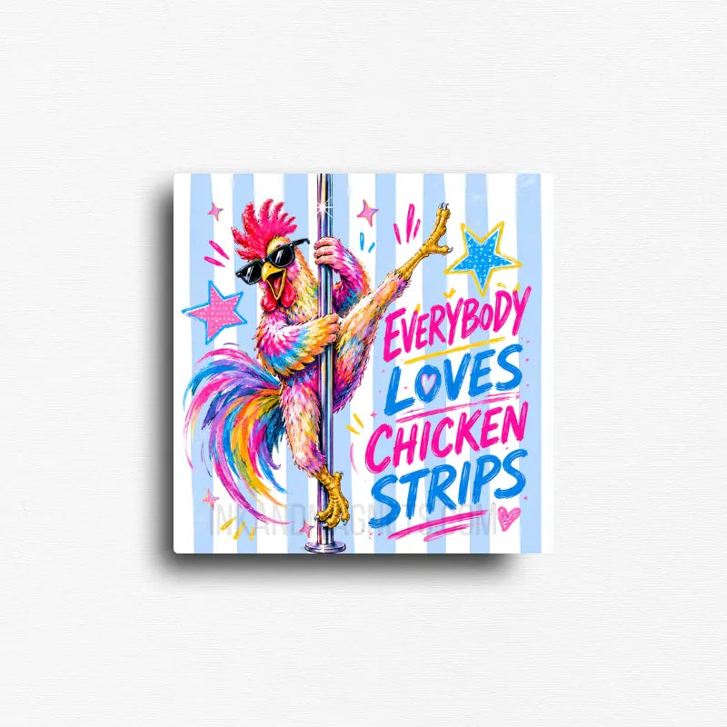 Colorful funny chicken magnet featuring a bright illustrated rainbow rooster on a dance pole wearing sunglasses and 'Everybody Loves Chicken Strips' blue and pink text and striped blue and white background.