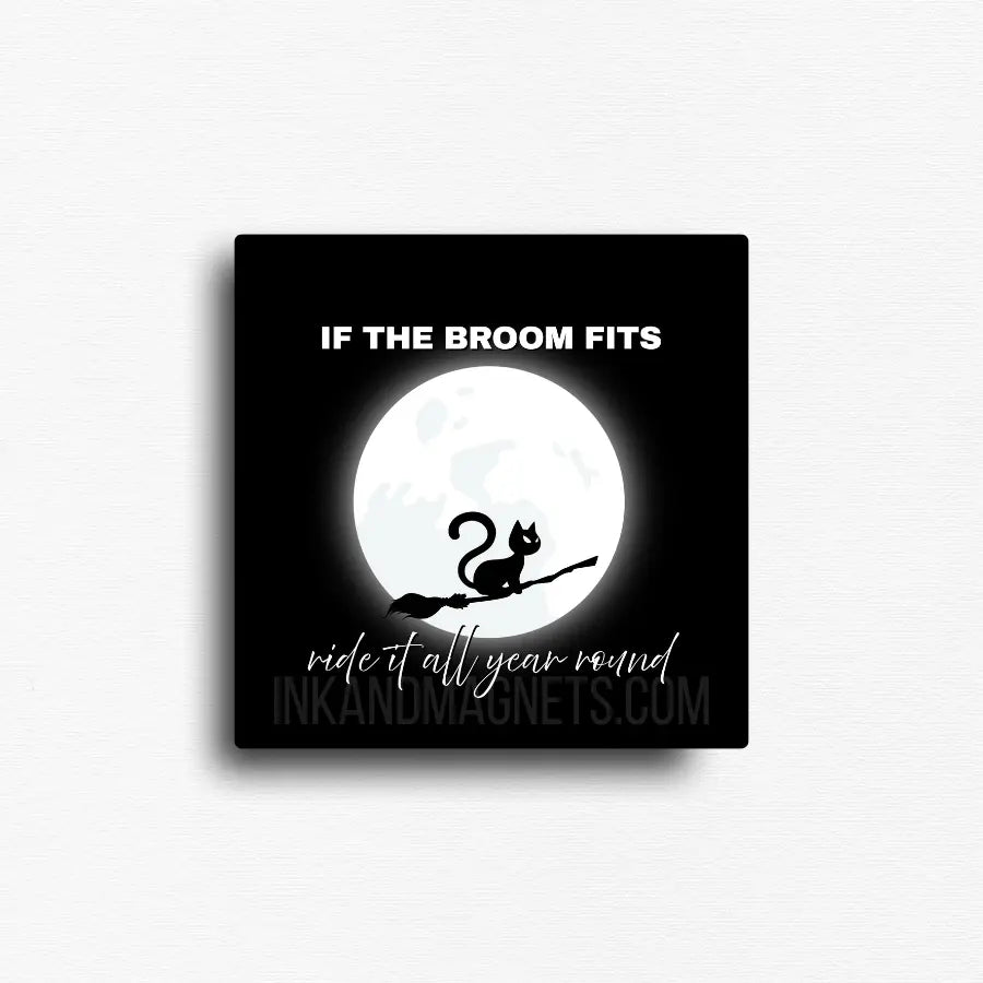 Funny fridge magnet with a novelty design displaying a cat riding a boom stick with the moon in the background because if the broom fits, we ride it all year round.