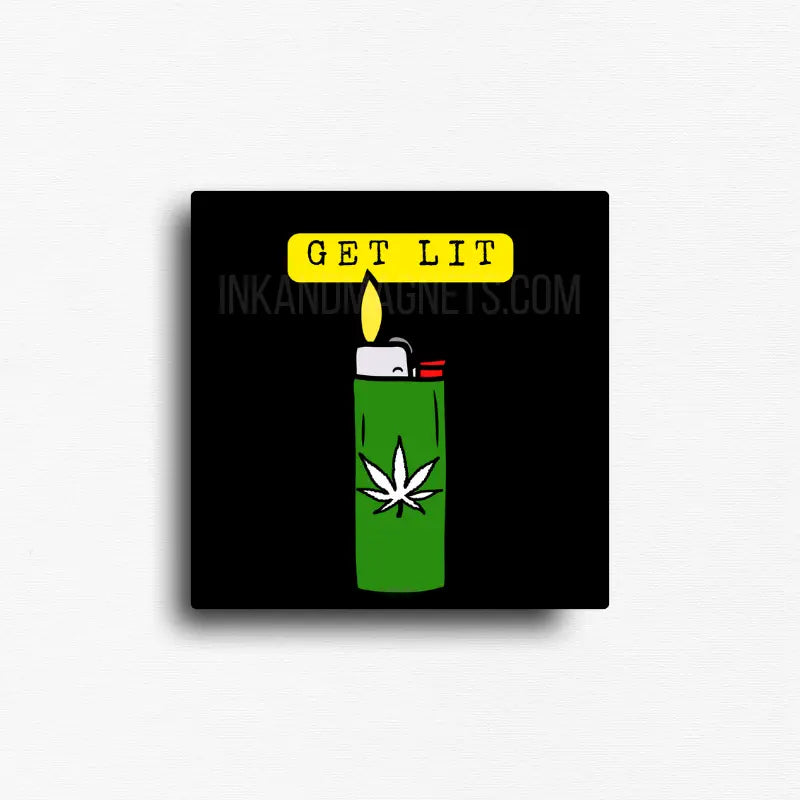 Get Lit magnet design with lighter and cannabis leaf graphic on black background, shown as a square novelty fridge magnet