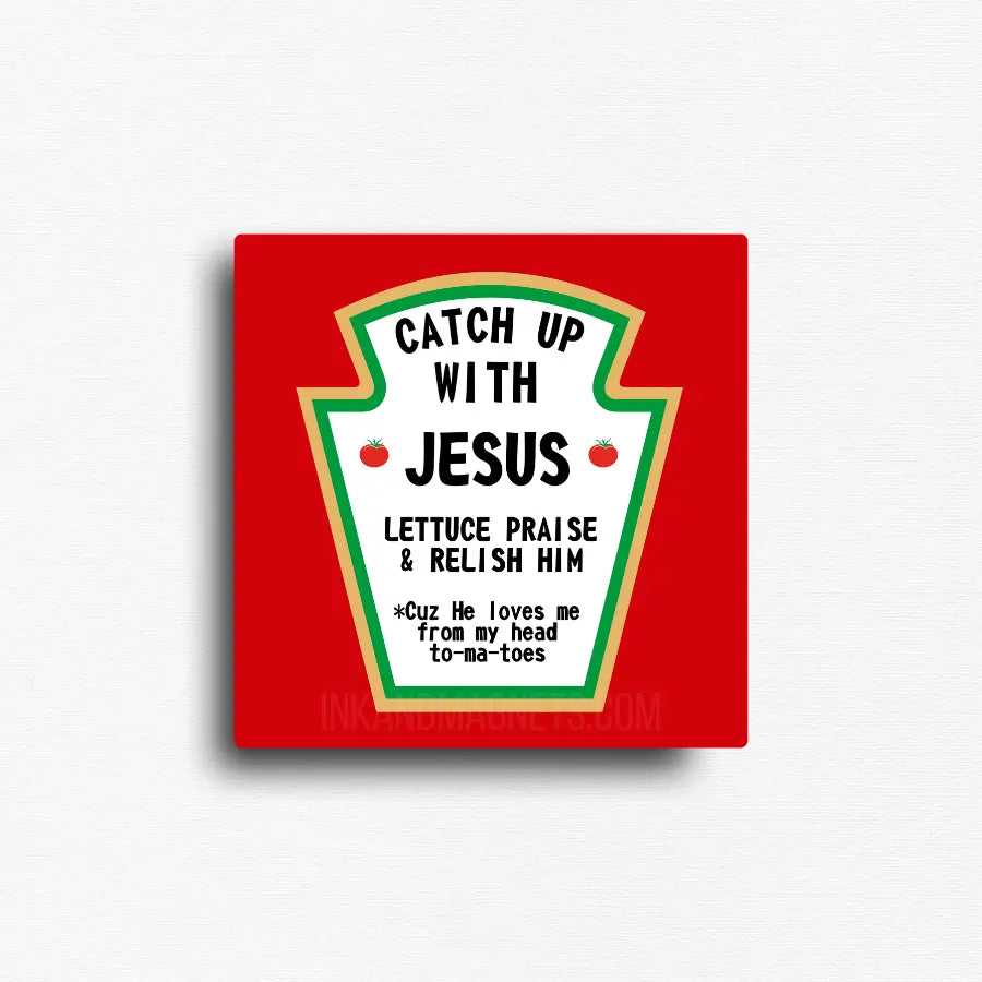 Square novelty fridge magnet reminding you to catch up with jesus because he loves you from your head to your toes. Daily reminders good for the mind and heart.