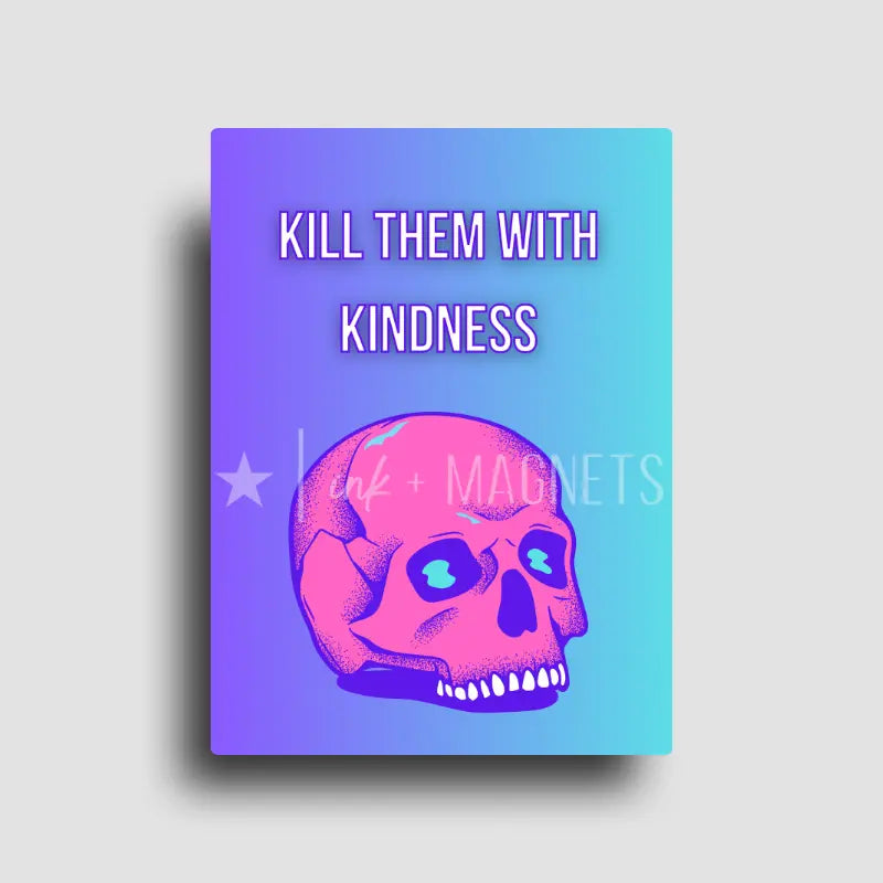 Rectangle fridge magnet with bold and bright blue and purple gradient background with a pink skull reminding you to kill people with kindness with a hint of sarcasm.