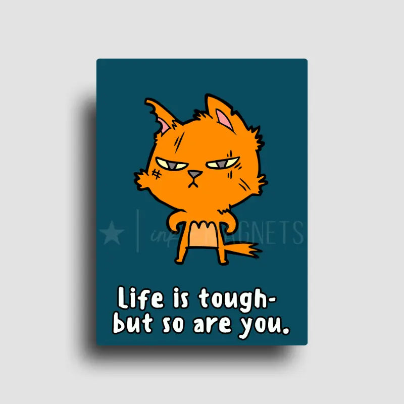 Motivational novelty fridge magnet of a roughed up cartoon cat reminding you that "life is tough- but so are you"