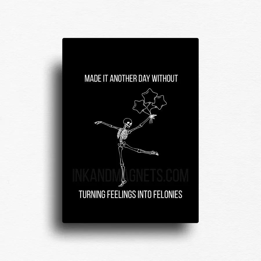 This funny fridge magnet displays a rectangle magnet with a dancing skeleton holding star balloons, happy they made it another day without letting their feelings get the best of them. 