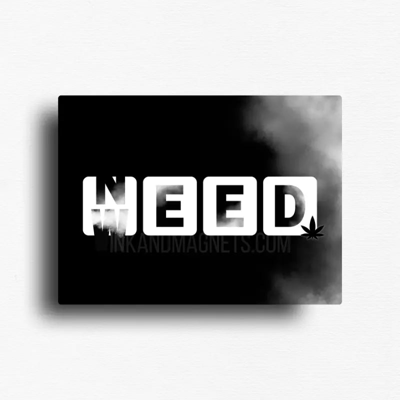 Need weed cannabis novelty magnet with bold typography and smoke effect on black background, rectangle button magnet design