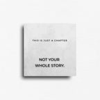 "this is just a chapter, not your whole story" square novelty magnet made to motivate, and inspire you to turn the page in your own life. 