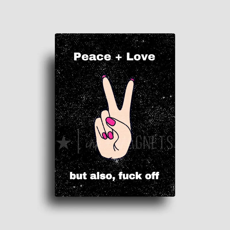 Novelty rectangle magnet with hand showing peace sign and cheeky 'Peace + Love but also, screw off' text, perfect for gifting, retail shelves, or bulk POS merch.