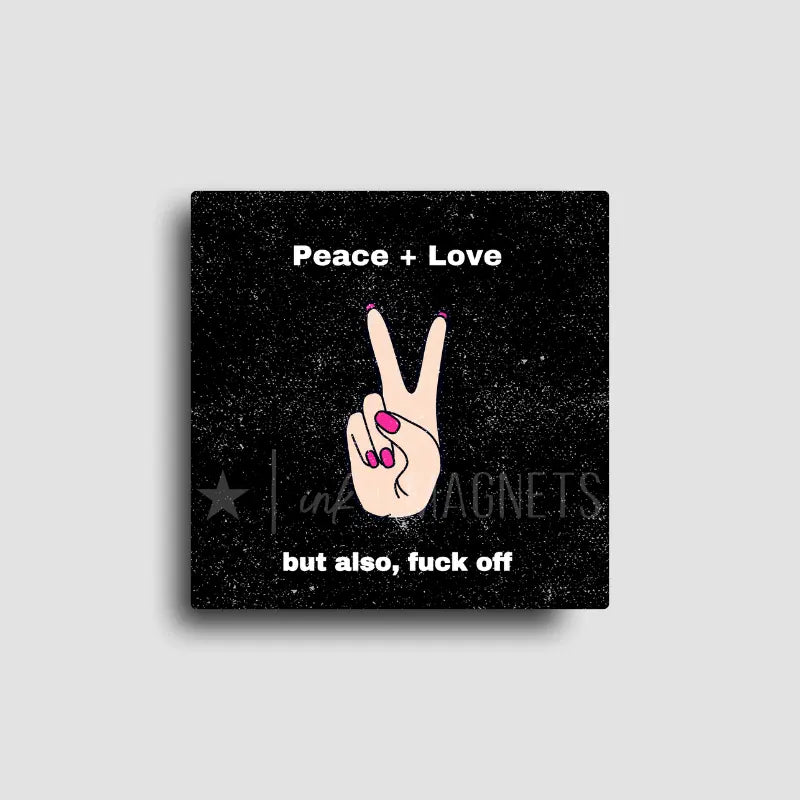 Square novelty magnet featuring a hand peace sign and bold 'Peace + Love but also, screw off' phrase, ideal for edgy gifts, retail displays, or bulk order POS merch.