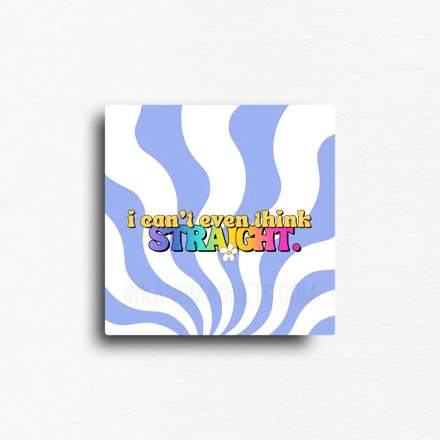 Square Pride humor magnet featuring retro rainbow lettering with the phrase "I Can't Even Think Straight" on a playful blue and white wavy background. A colorful LGBTQ+ humor magnet for refrigerators, lockers, office file cabinets, magnetic boards, dorm rooms, and creative spaces.