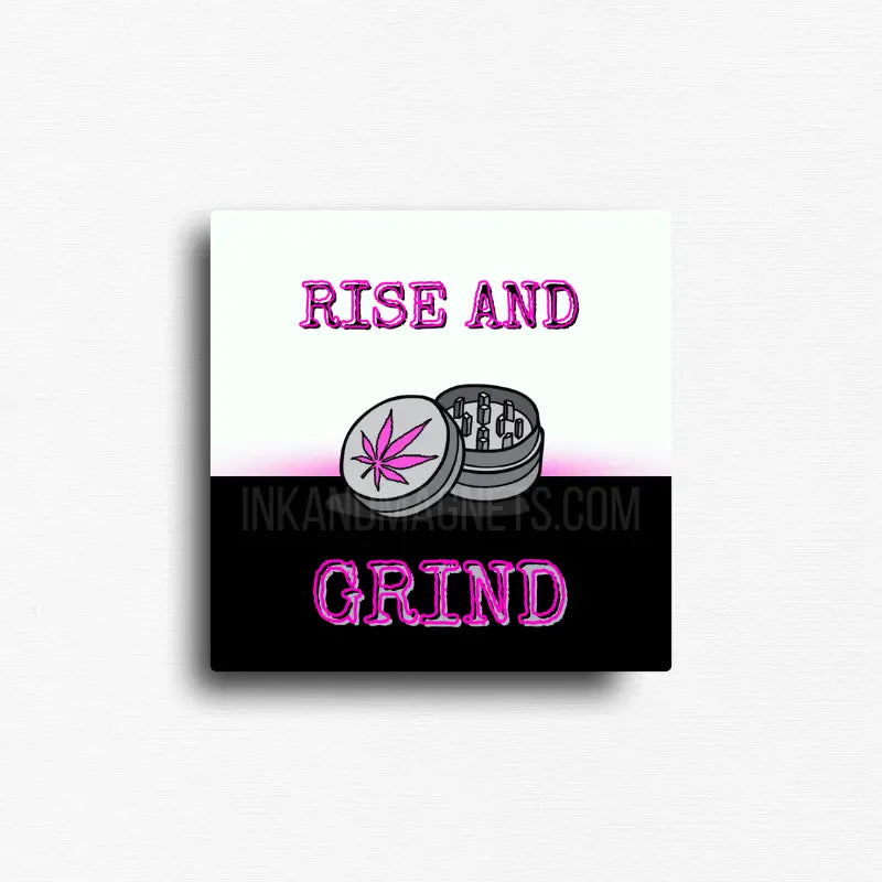 Rise and grind magnet with pink text and cannabis grinder illustration on white and black background, square novelty fridge magnet