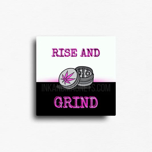 Rise and grind magnet with pink text and cannabis grinder illustration on white and black background, square novelty fridge magnet