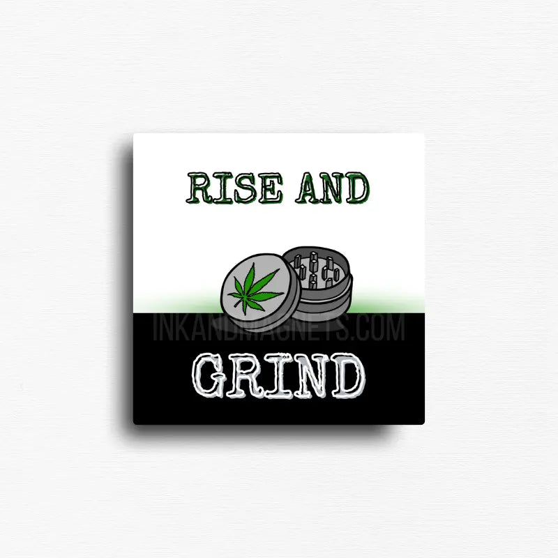 Cannabis culture, rise and grind magnet with green text and cannabis grinder illustration on white and black background, square novelty fridge magnet