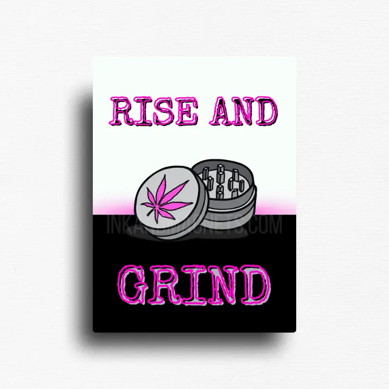 Rise and grind novelty fridge magnet with pink lettering and cannabis grinder illustration on split white and black background, rectangle format
