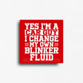 Sarcastic novelty fridge magnet for car guys and gearheads, that features red background and reads, "Yes, I'm a car guy, I change my own blinker fluid." 