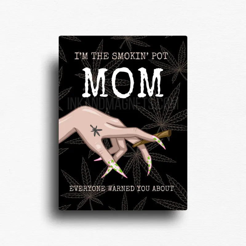 Smokin pot mom novelty fridge magnet with hand holding a joint and cannabis leaf background on black.