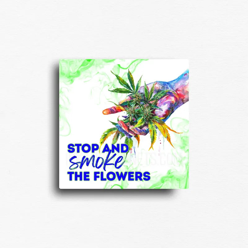 Watercolor cannabis magnet with stop and smoke the flowers quote and illustrated hand holding leaves, square button magnet. 
