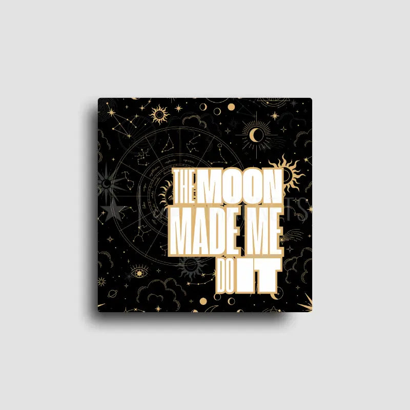 "the moon made me do it" novelty fridge magnet featuring an astrology pattern in black and gold. Magical fridge decor or gift a friend.