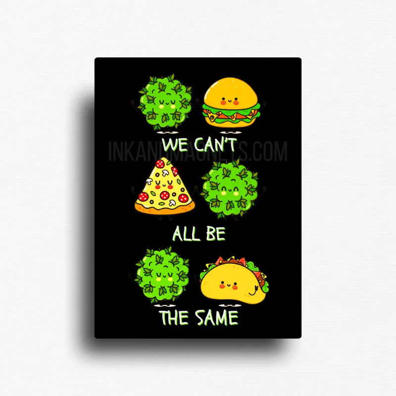 Funny cannabis quote novelty fridge magnet decor for people we know we can't all be the same and thats ok.