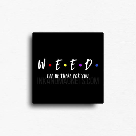 The "friends' show meets weed themed novelty fridge magnet for 420 friendly gifts and decor. Custom design and printed rectangle button magnet from ink and magnets available for wholesale.